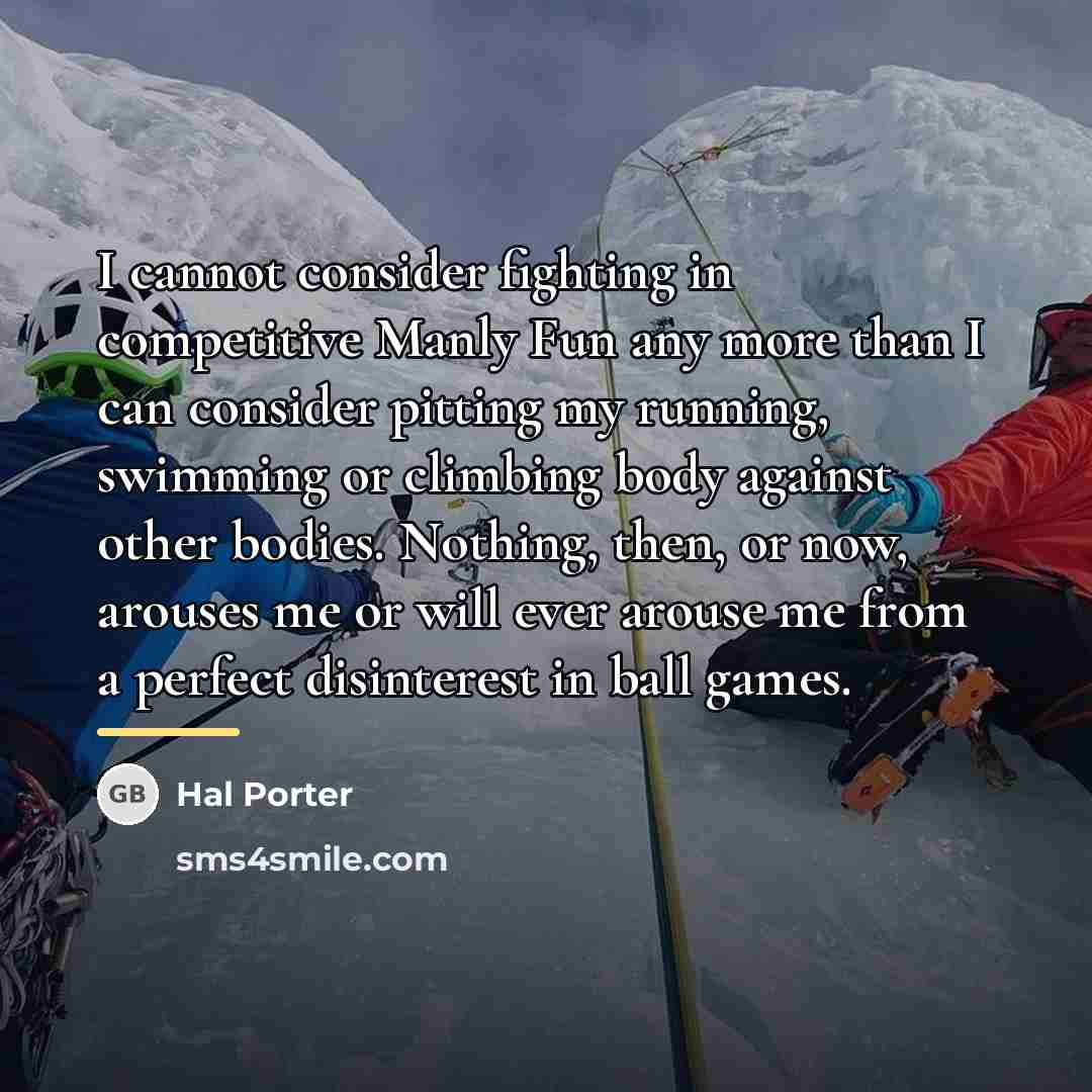 “I cannot consider fighting in competitive Manly Fun any more…” quote by Hal Porter