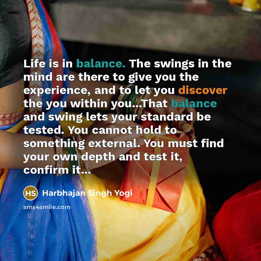 “Life is in balance. The swings in the mind are…” quote by Harbhajan Singh Yogi