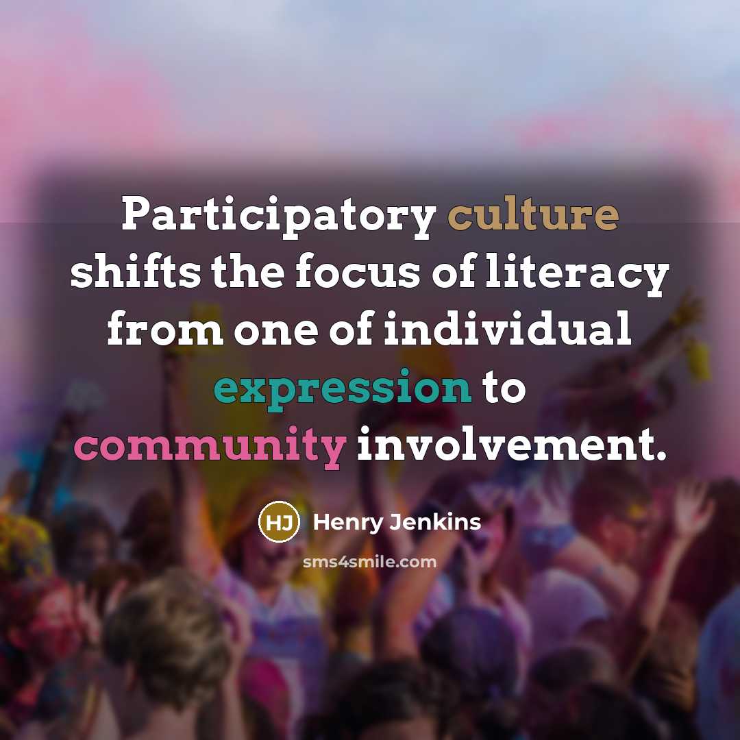 “Participatory culture shifts the focus of literacy from one of…” quote by Henry Jenkins