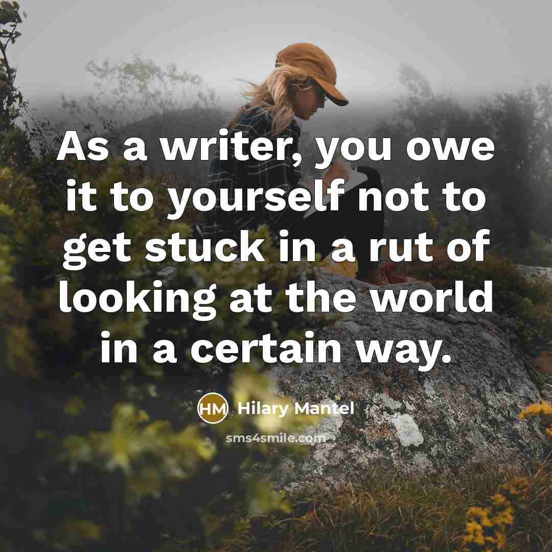 “As a writer, you owe it to yourself not to…” quote by Hilary Mantel