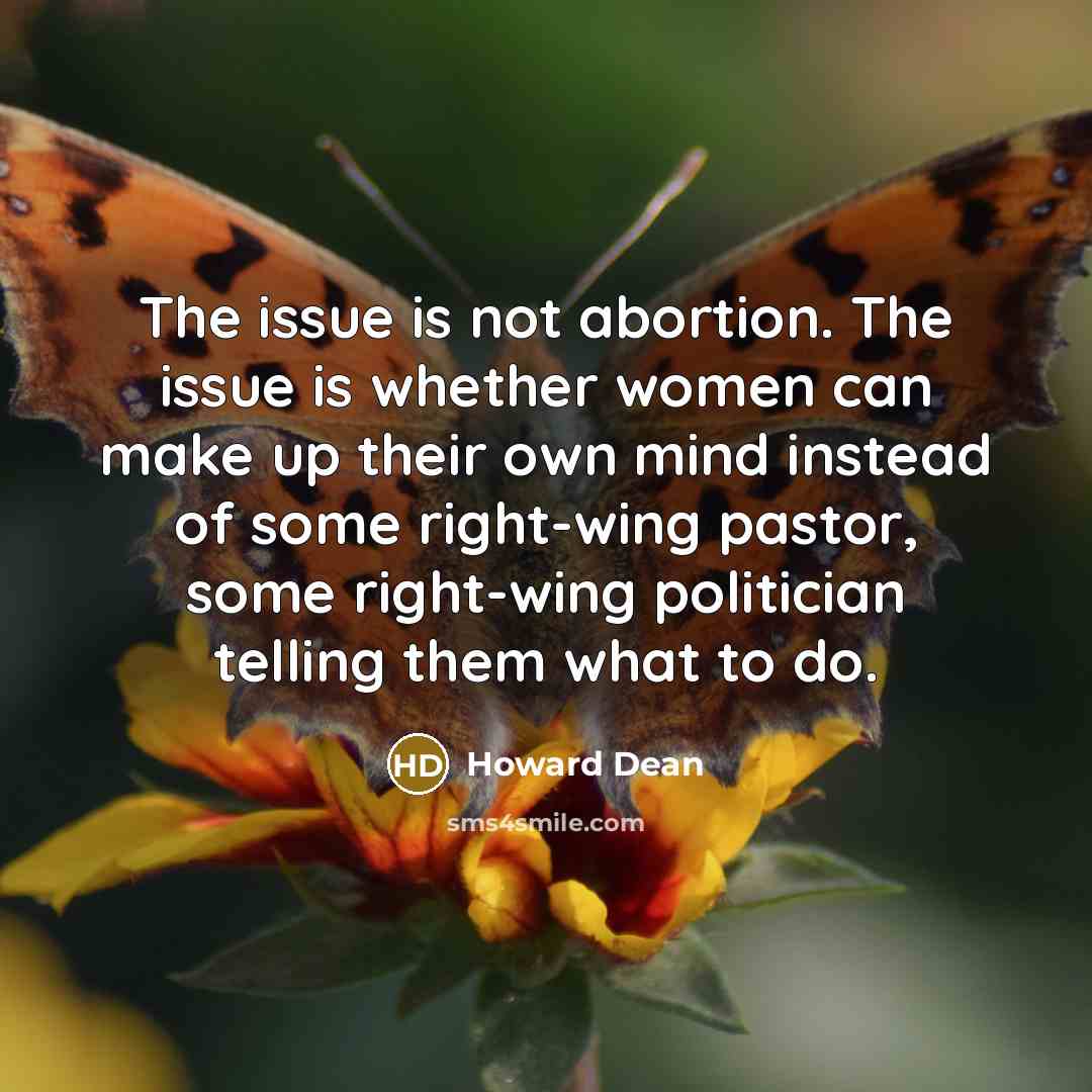“The issue is not abortion. The issue is whether women…” quote by Howard Dean