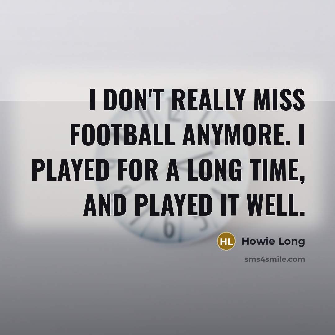 “I don't really miss football anymore. I played for a…” quote by Howie Long