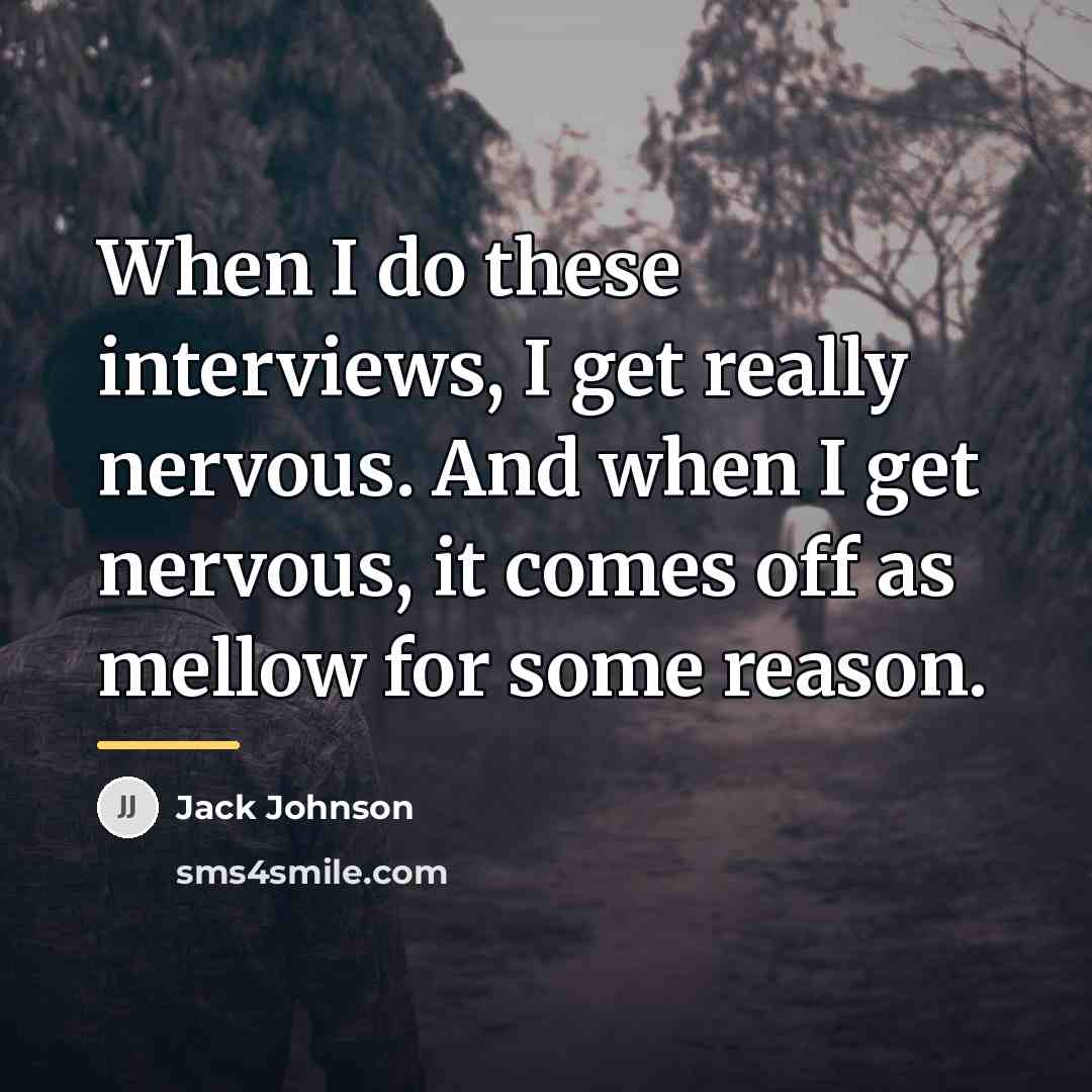 “When I do these interviews, I get really nervous. And…” quote by Jack Johnson