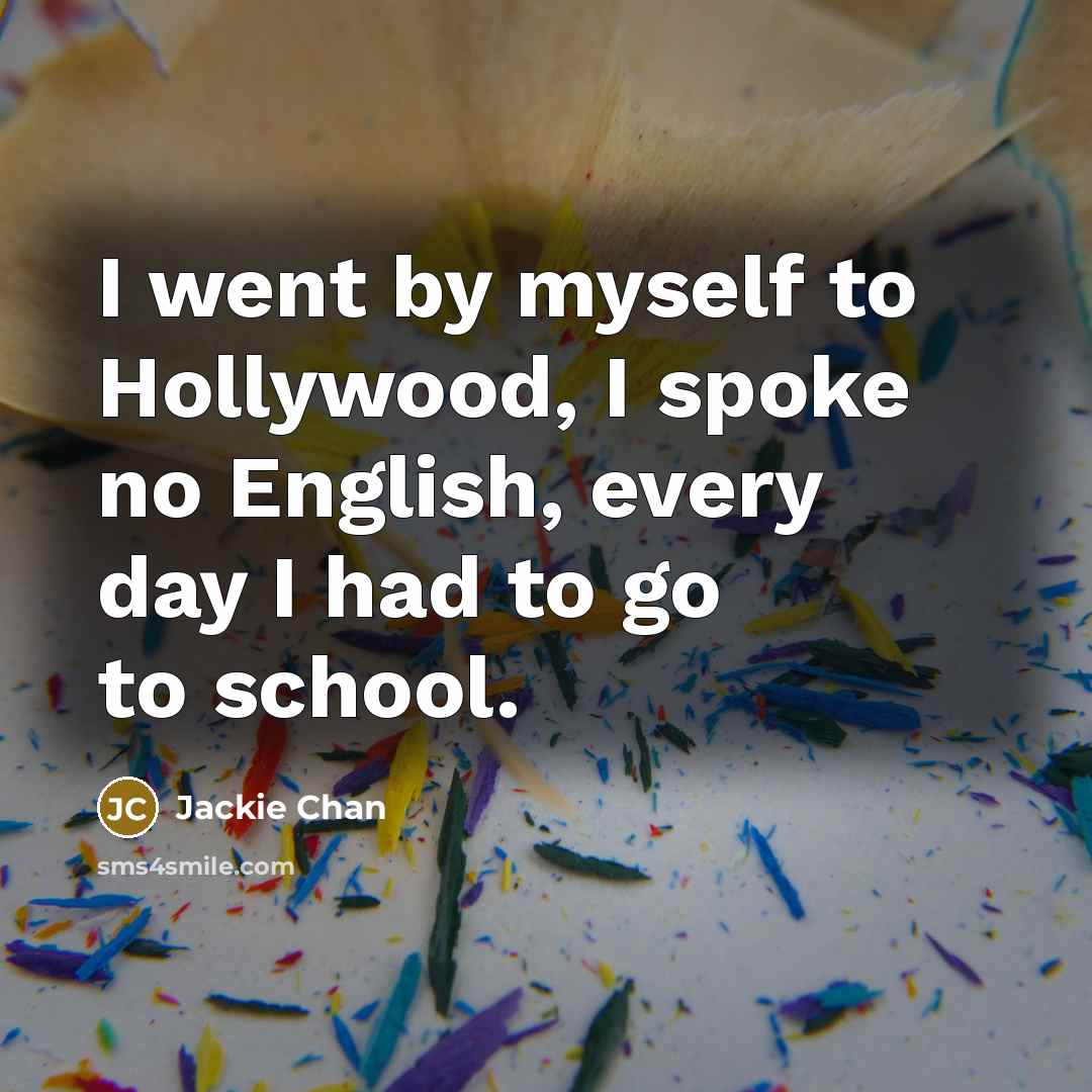 “I went by myself to Hollywood, I spoke no English,…” quote by Jackie Chan