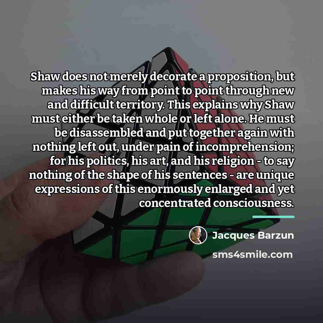 “Shaw does not merely decorate a proposition, but makes his…” quote by Jacques Barzun