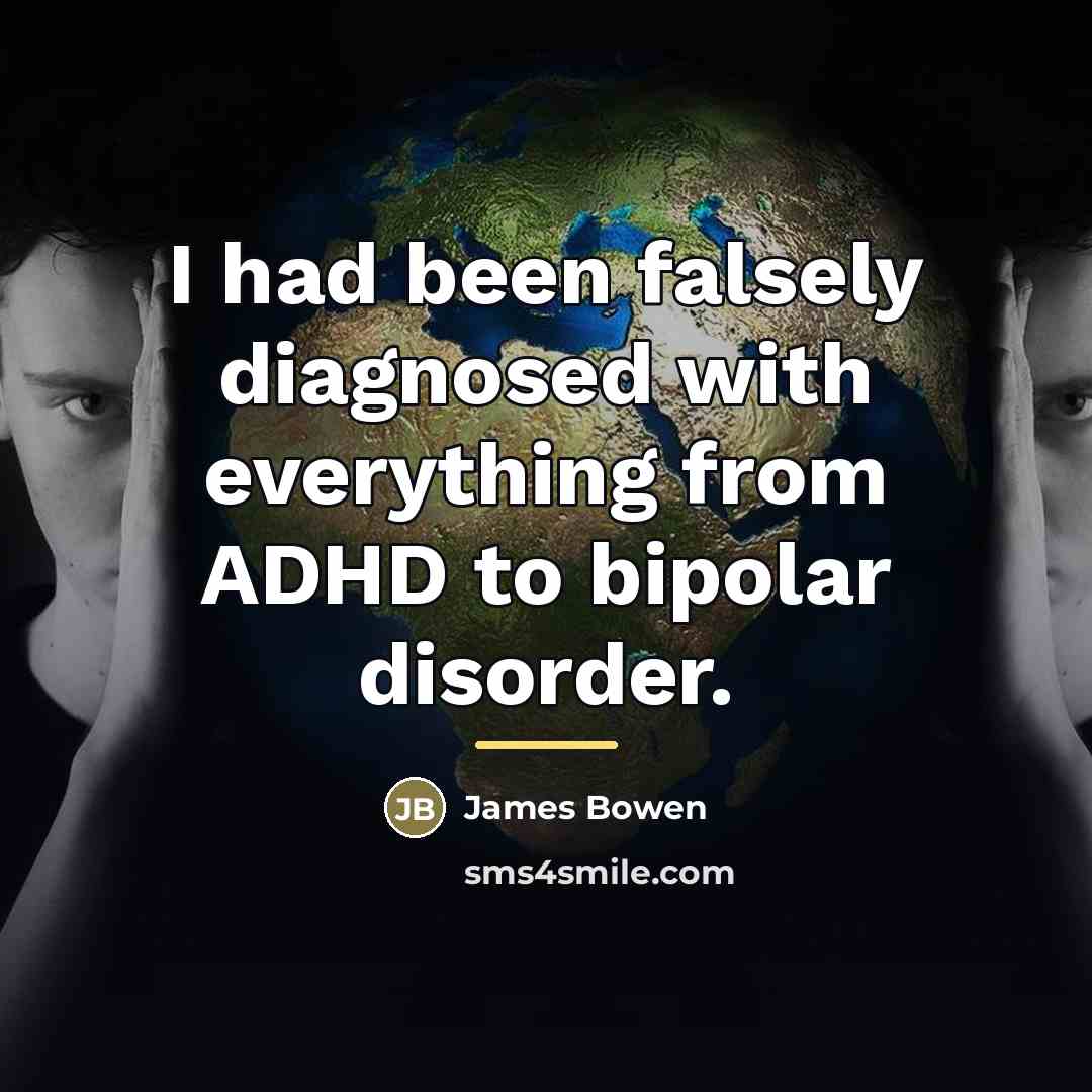 “I had been falsely diagnosed with everything from ADHD to…” quote by James Bowen