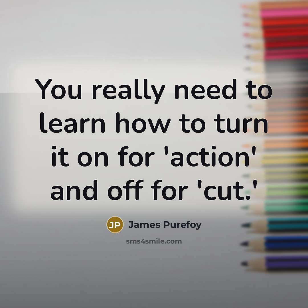 “You really need to learn how to turn it on…” quote by James Purefoy