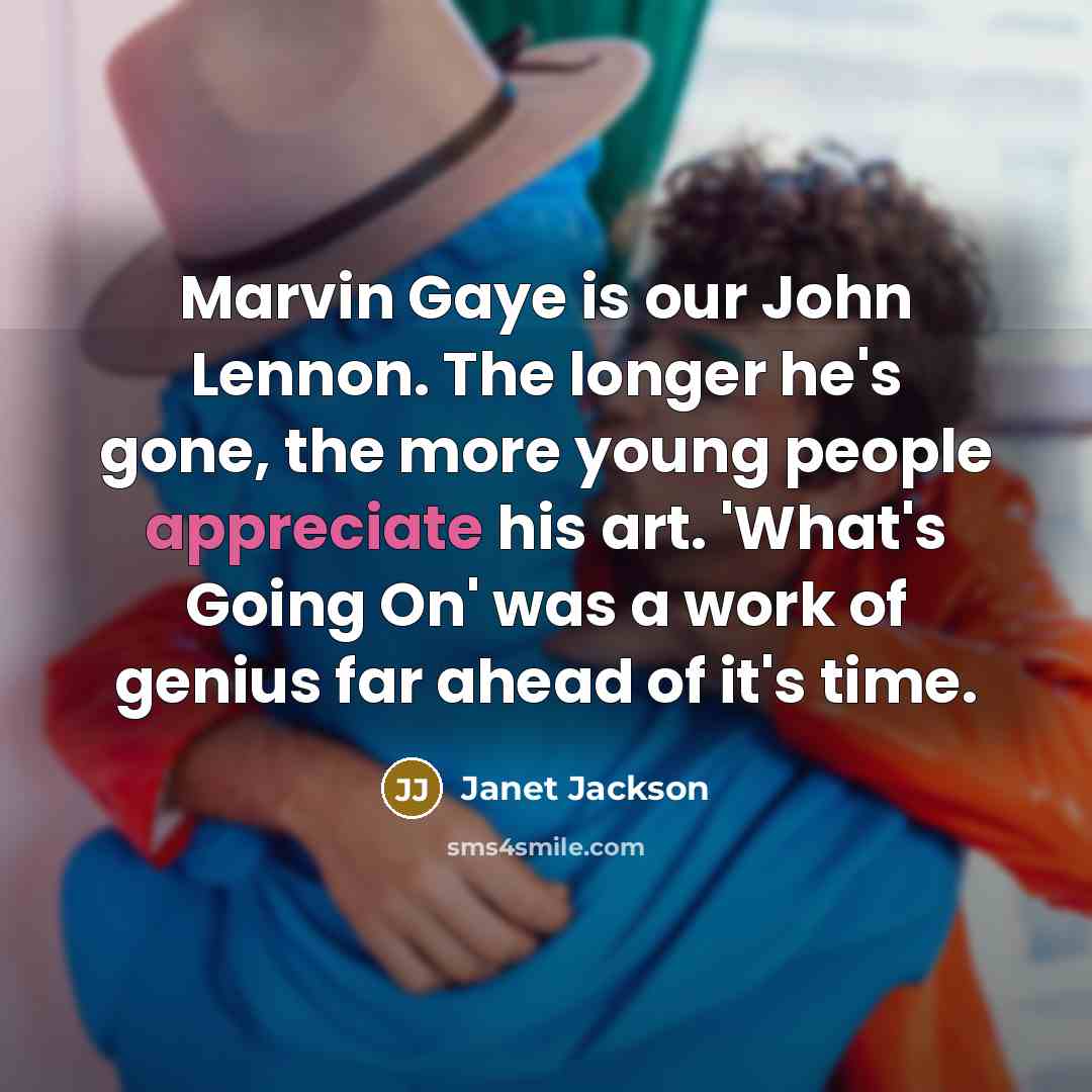 “Marvin Gaye is our John Lennon. The longer he's gone,…” quote by Janet Jackson