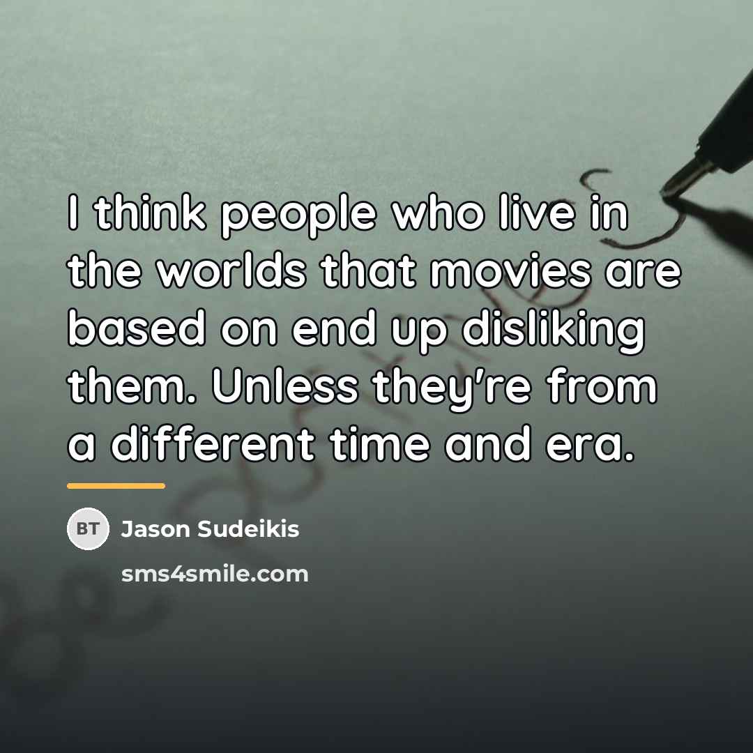 “I think people who live in the worlds that movies…” quote by Jason Sudeikis