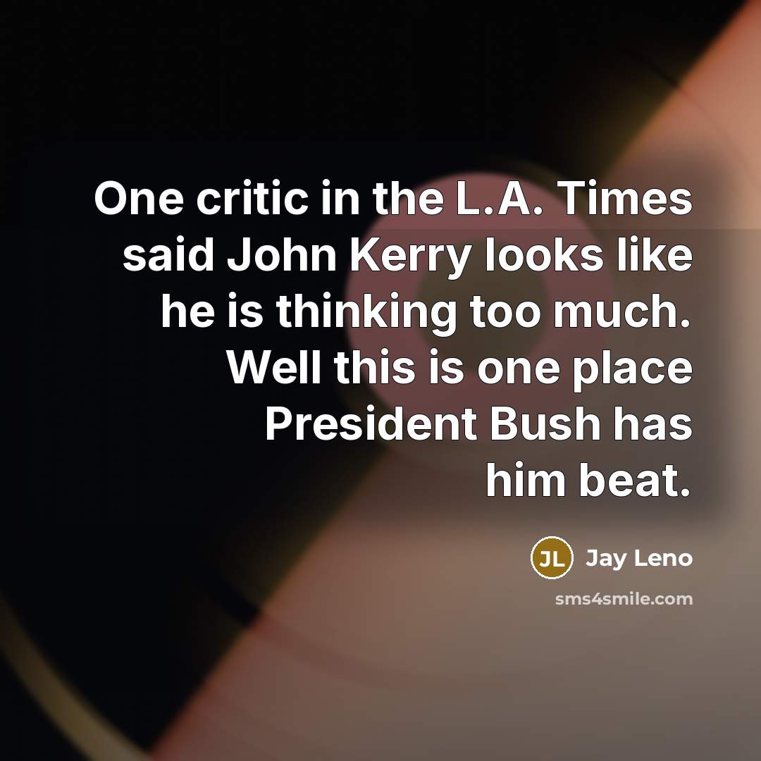 “One critic in the L.A. Times said John Kerry looks…” quote by Jay Leno