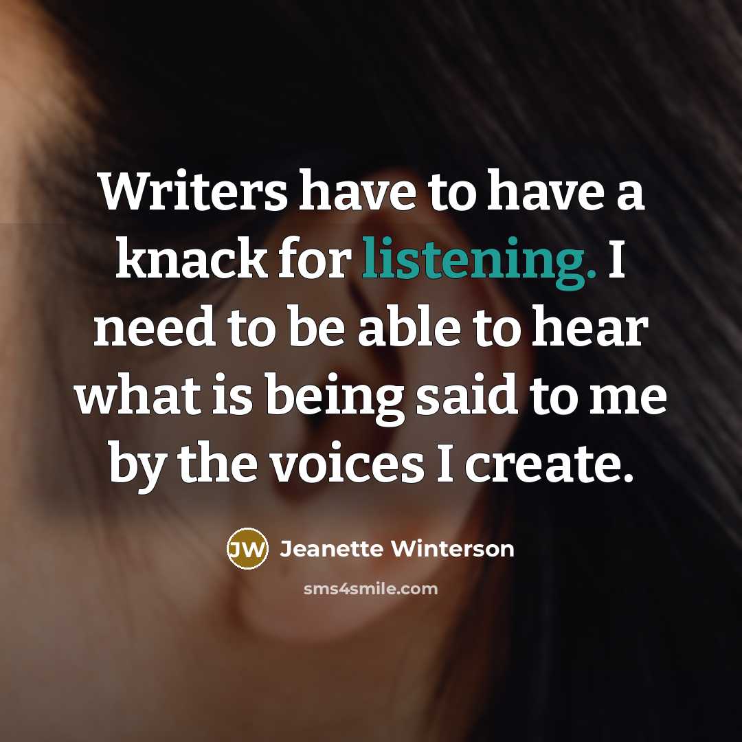 “Writers have to have a knack for listening. I need…” quote by Jeanette Winterson
