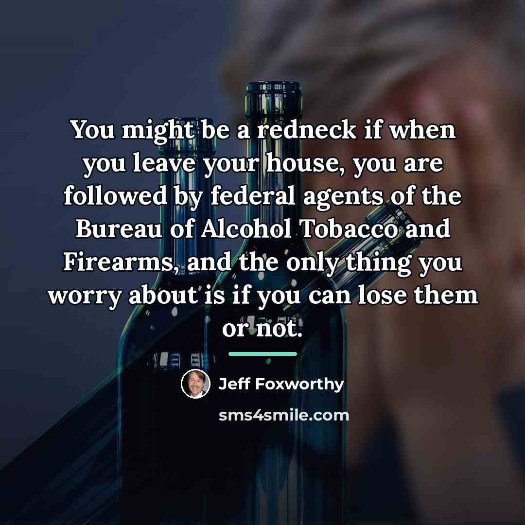 “You might be a redneck if when you leave your…” quote by Jeff Foxworthy