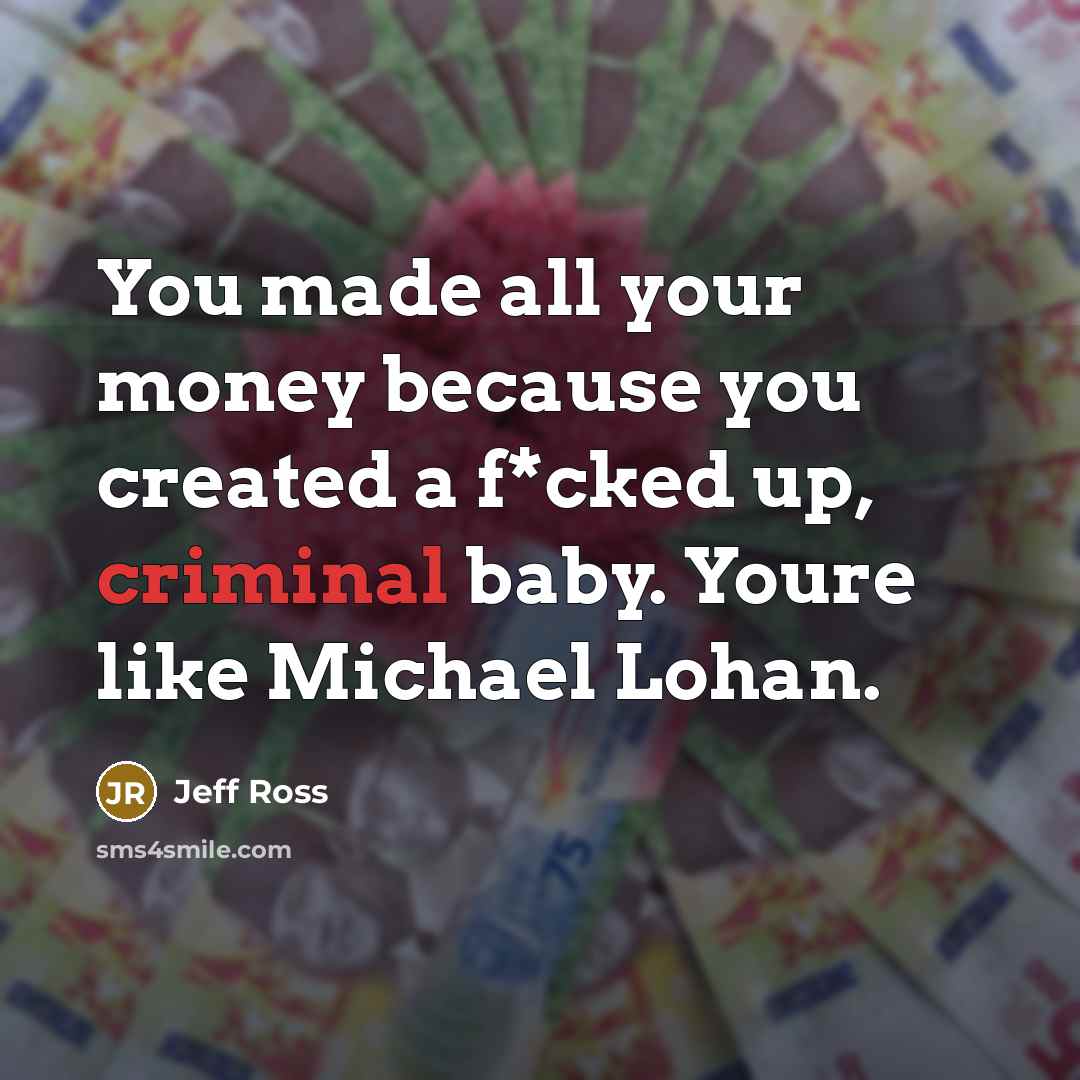 “You made all your money because you created a f*cked…” quote by Jeff Ross