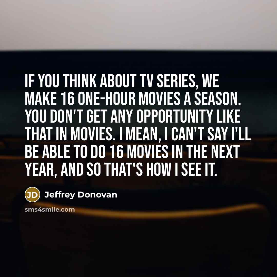 “If you think about TV series, we make 16 one-hour…” quote by Jeffrey Donovan
