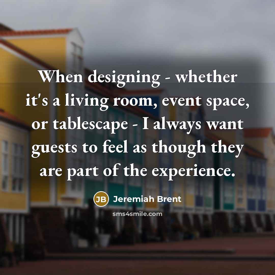 “When designing - whether it's a living room, event space,…” quote by Jeremiah Brent