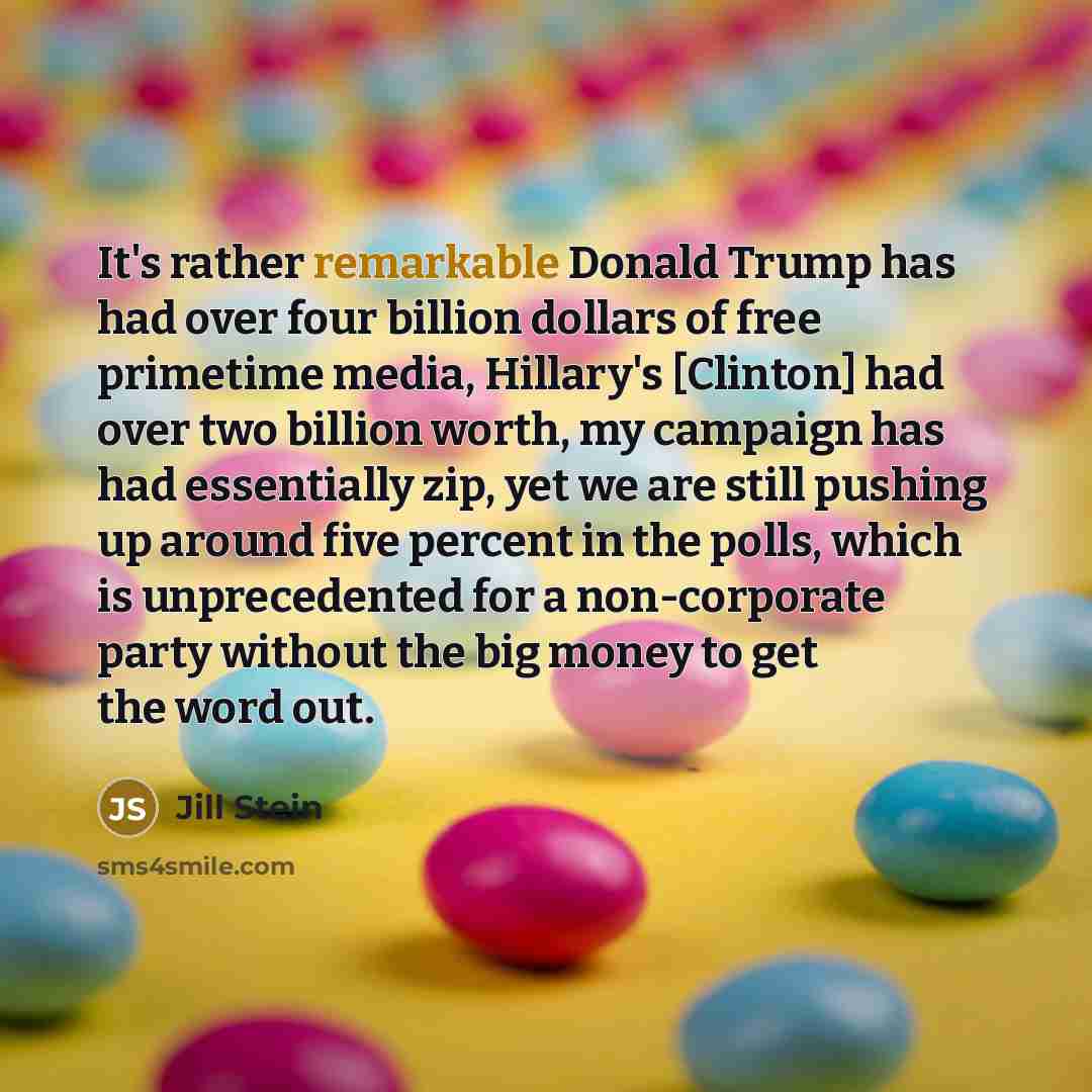 “It's rather remarkable Donald Trump has had over four billion…” quote by Jill Stein