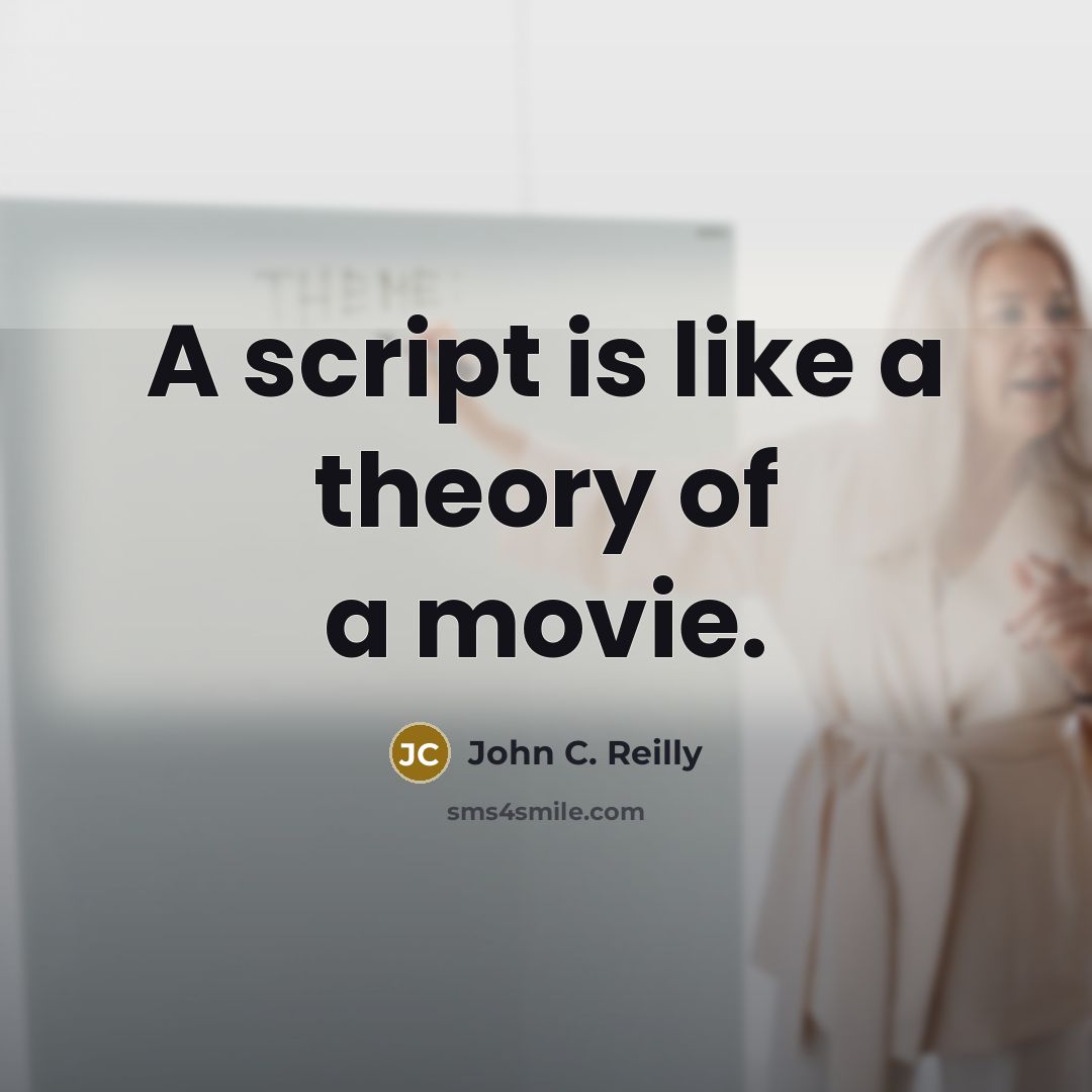 “A script is like a theory of a movie.…” quote by John C. Reilly
