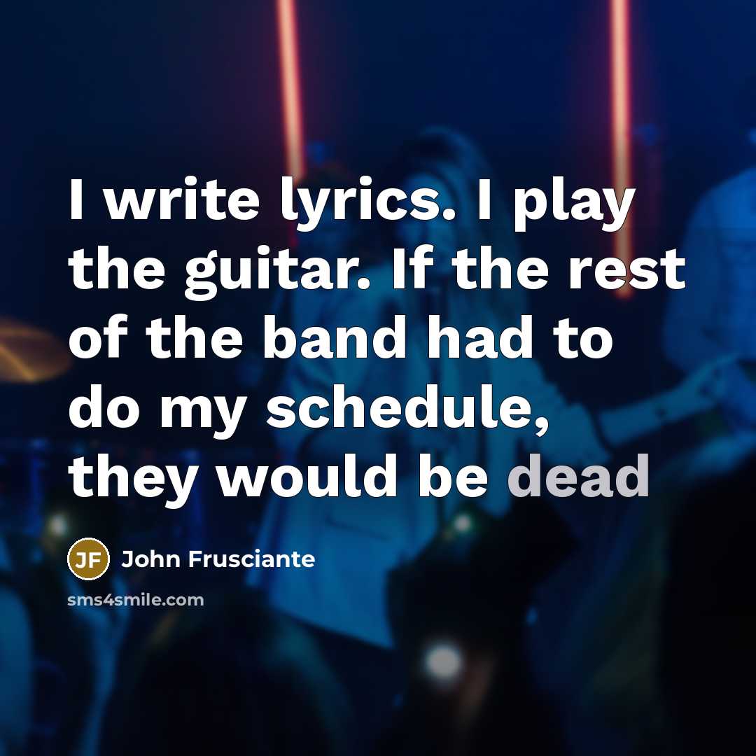“I write lyrics. I play the guitar. If the rest…” quote by John Frusciante