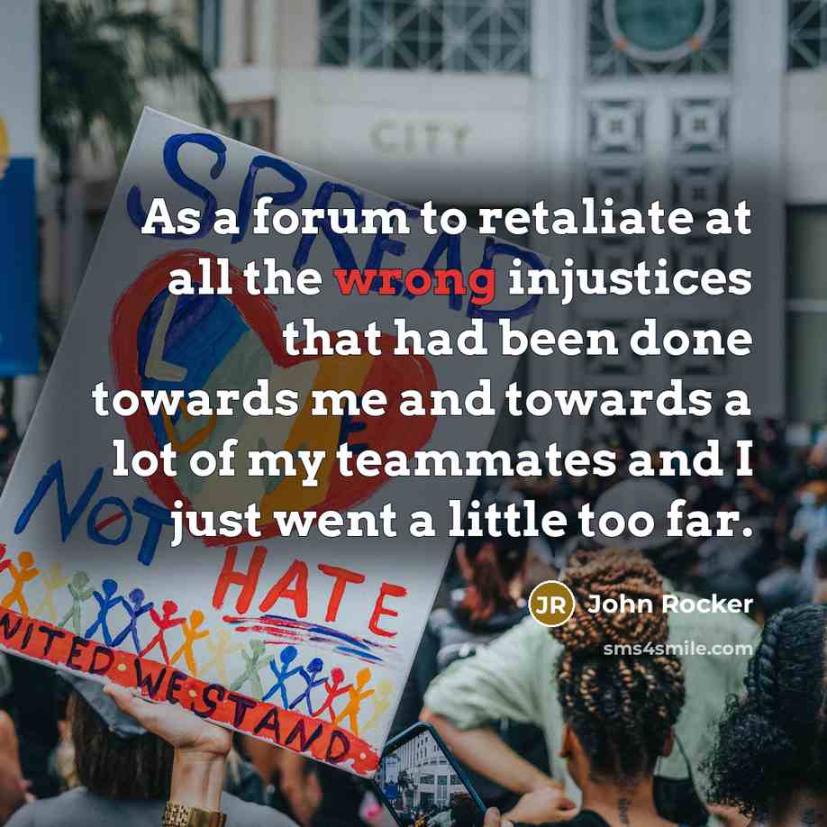 “As a forum to retaliate at all the wrong injustices…” quote by John Rocker
