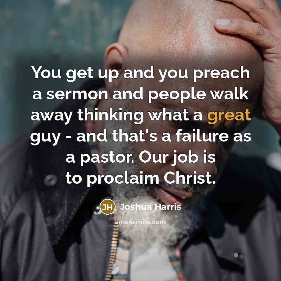 “You get up and you preach a sermon and people…” quote by Joshua Harris