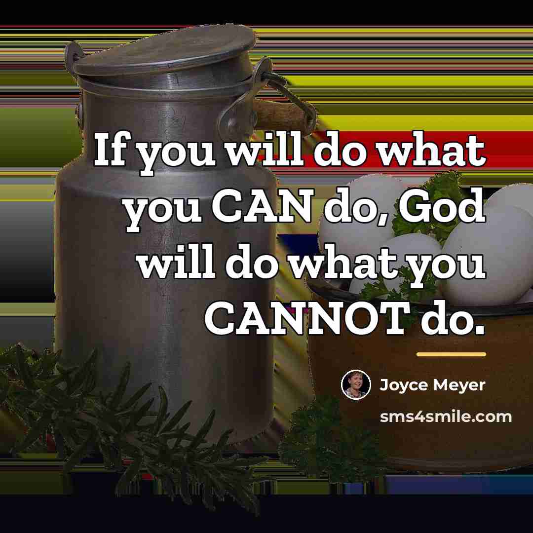 “If you will do what you CAN do, God will…” quote by Joyce Meyer