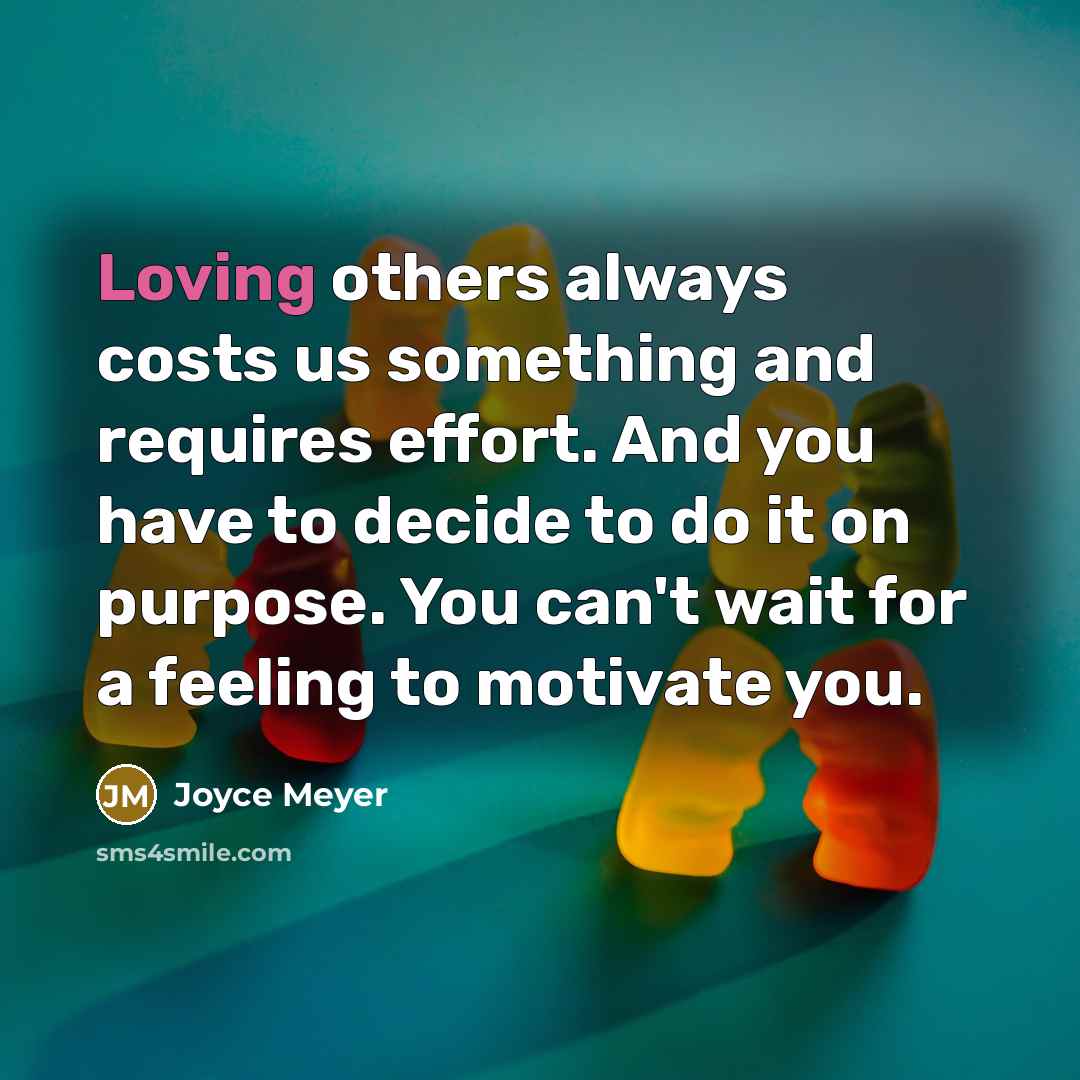 “Loving others always costs us something and requires effort. And…” quote by Joyce Meyer