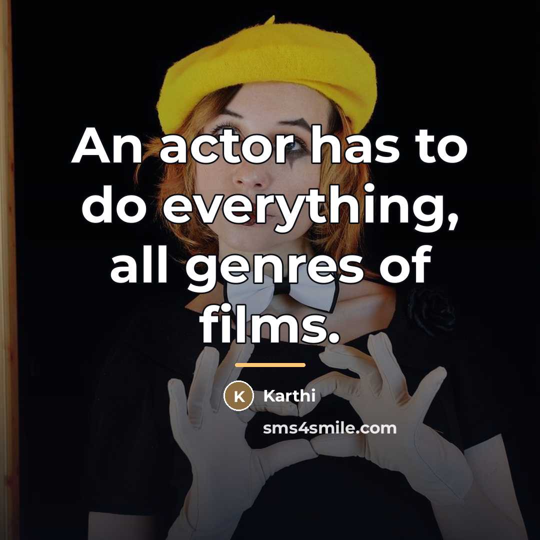 “An actor has to do everything, all genres of films.…” quote by Karthi