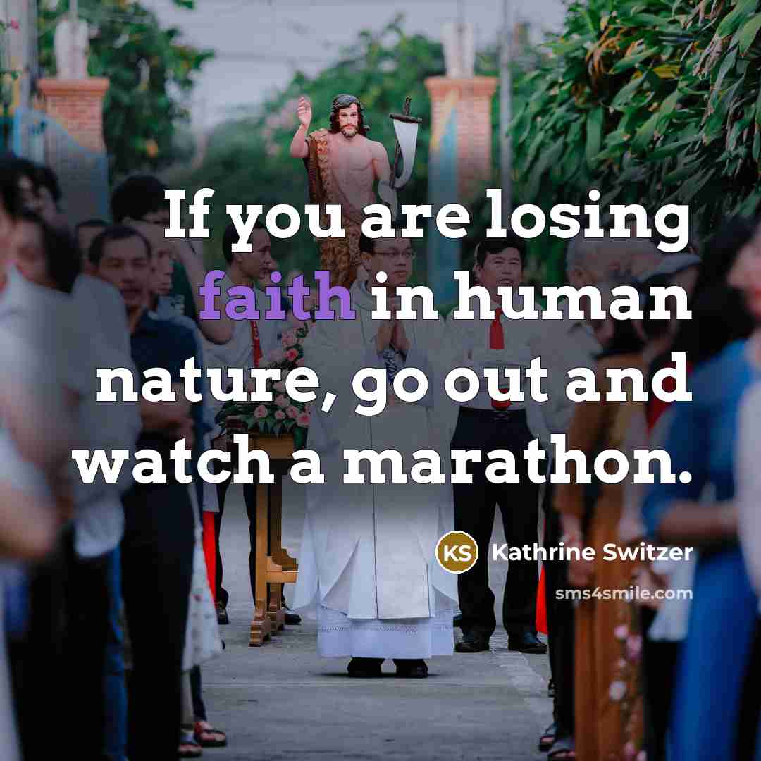 “If you are losing faith in human nature, go out…” quote by Kathrine Switzer