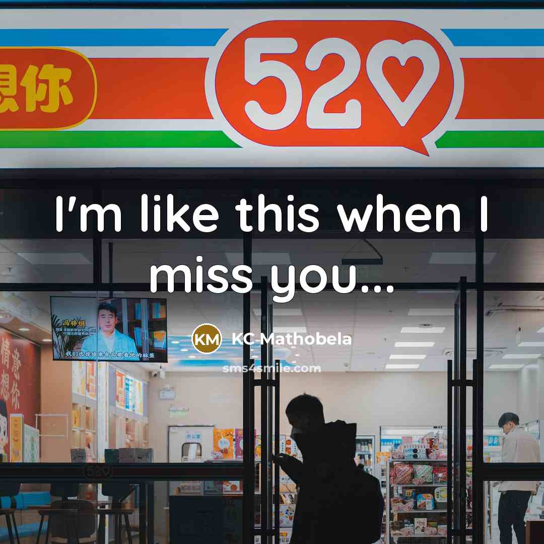 “I'm like this when I miss you...” quote by KC Mathobela