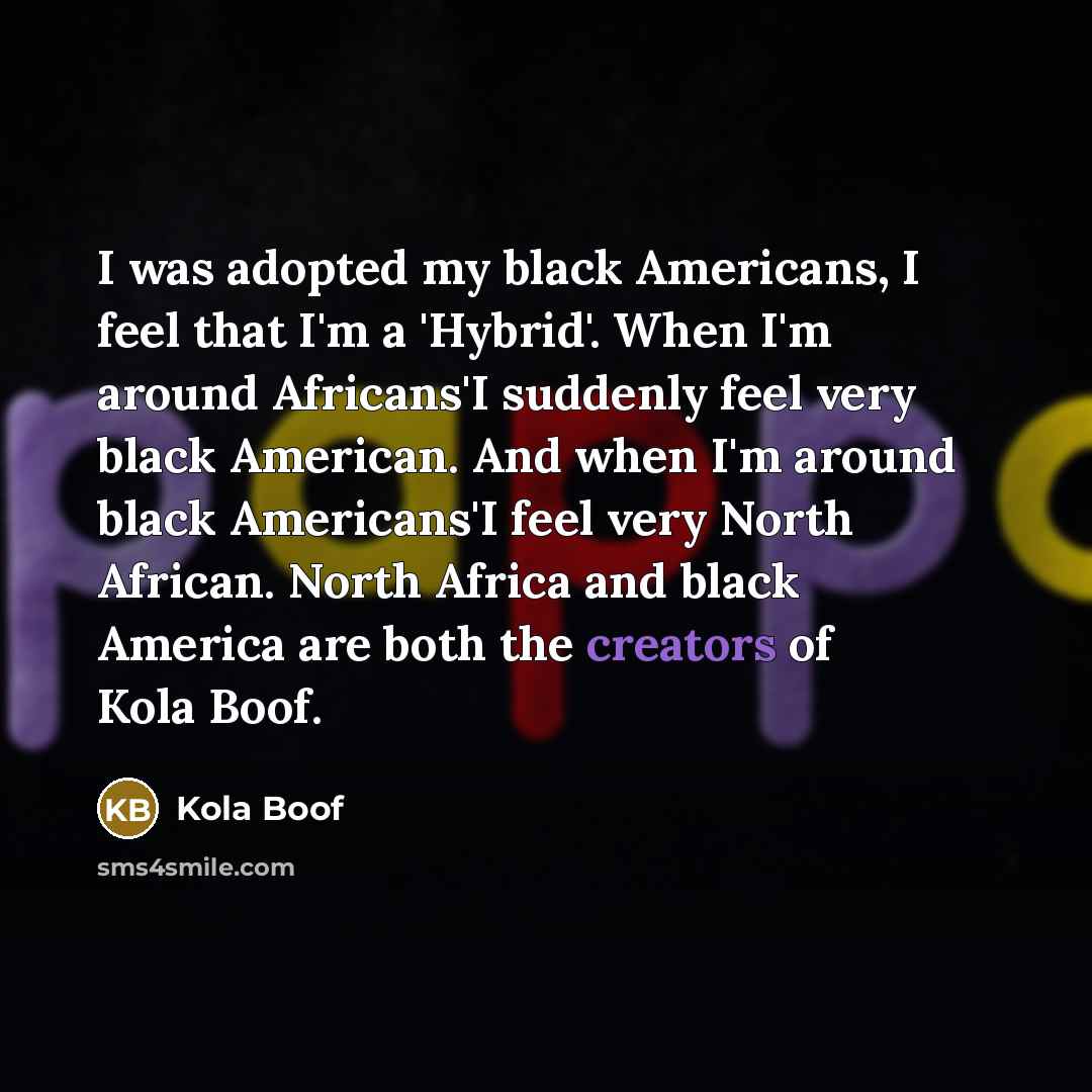 “I was adopted my black Americans, I feel that I'm…” quote by Kola Boof