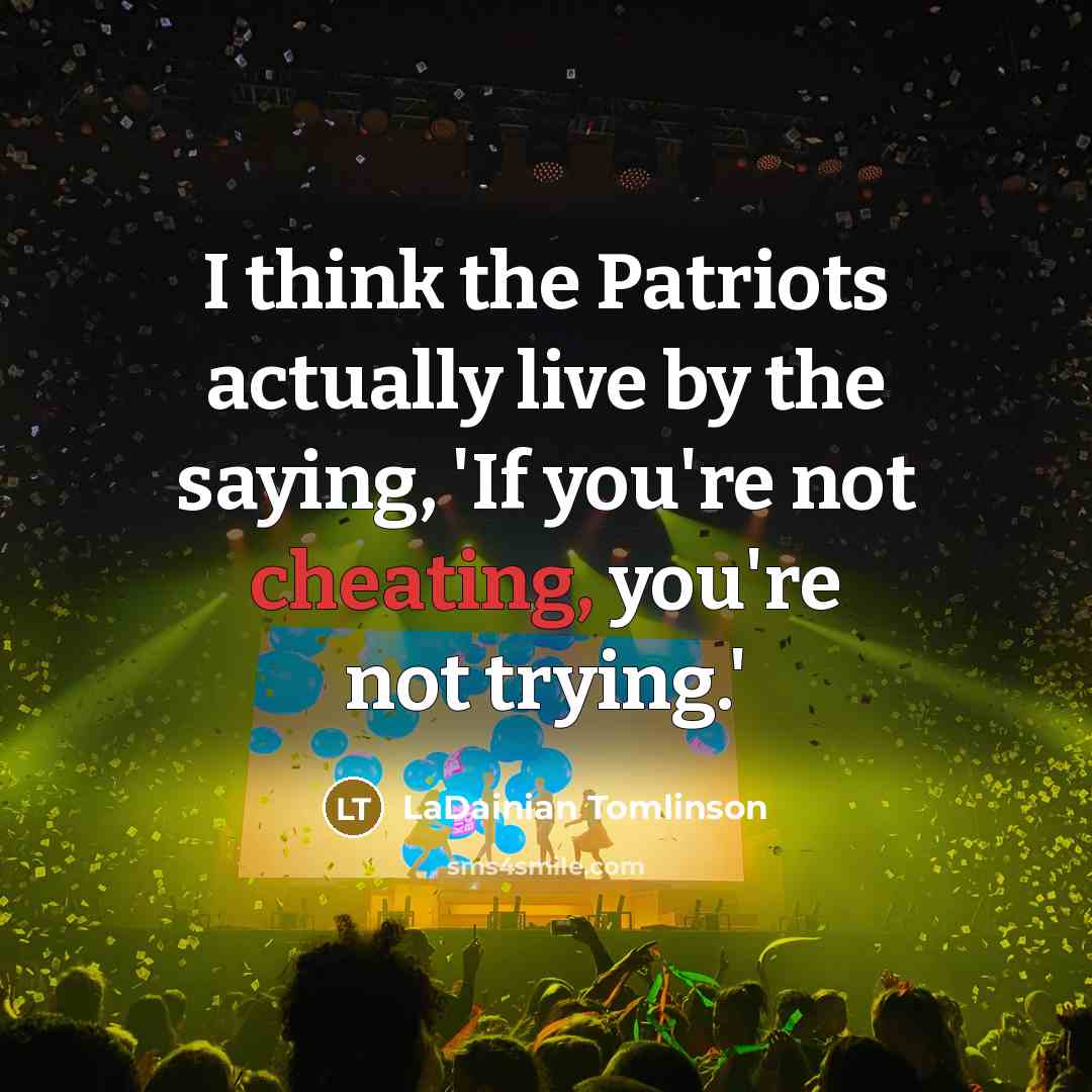 “I think the Patriots actually live by the saying, 'If…” quote by LaDainian Tomlinson