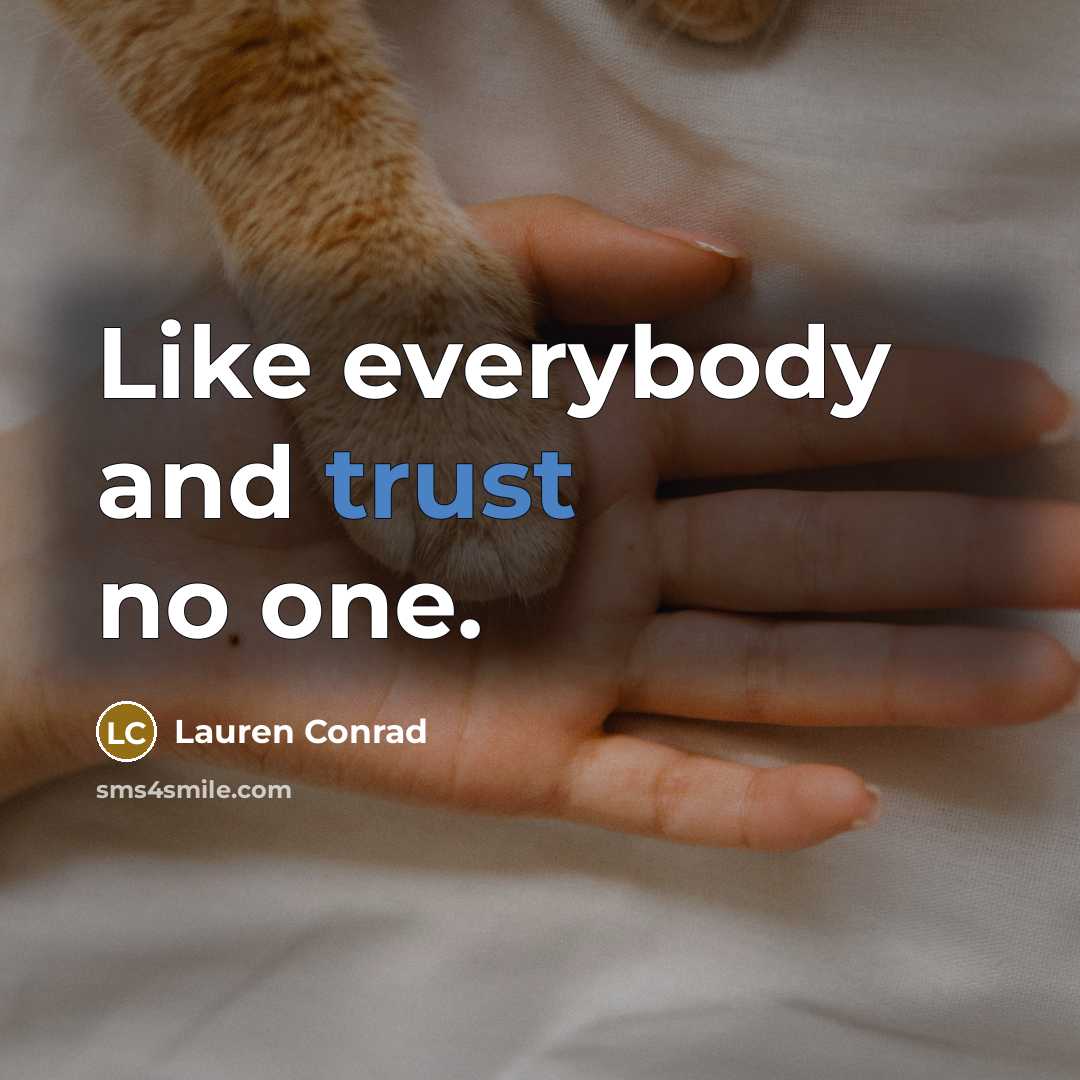 “Like everybody and trust no one.…” quote by Lauren Conrad