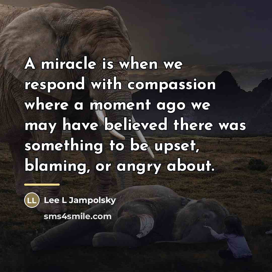 “A miracle is when we respond with compassion where a…” quote by Lee L Jampolsky
