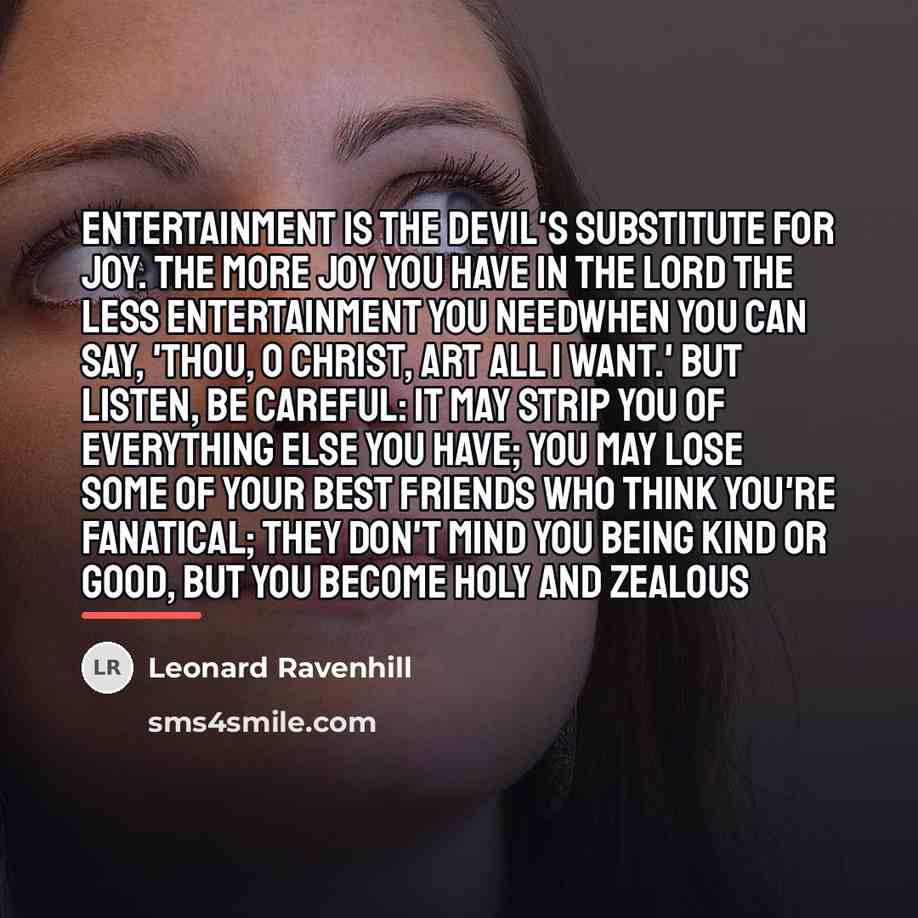“Entertainment is the devil's substitute for joy. The more joy…” quote by Leonard Ravenhill