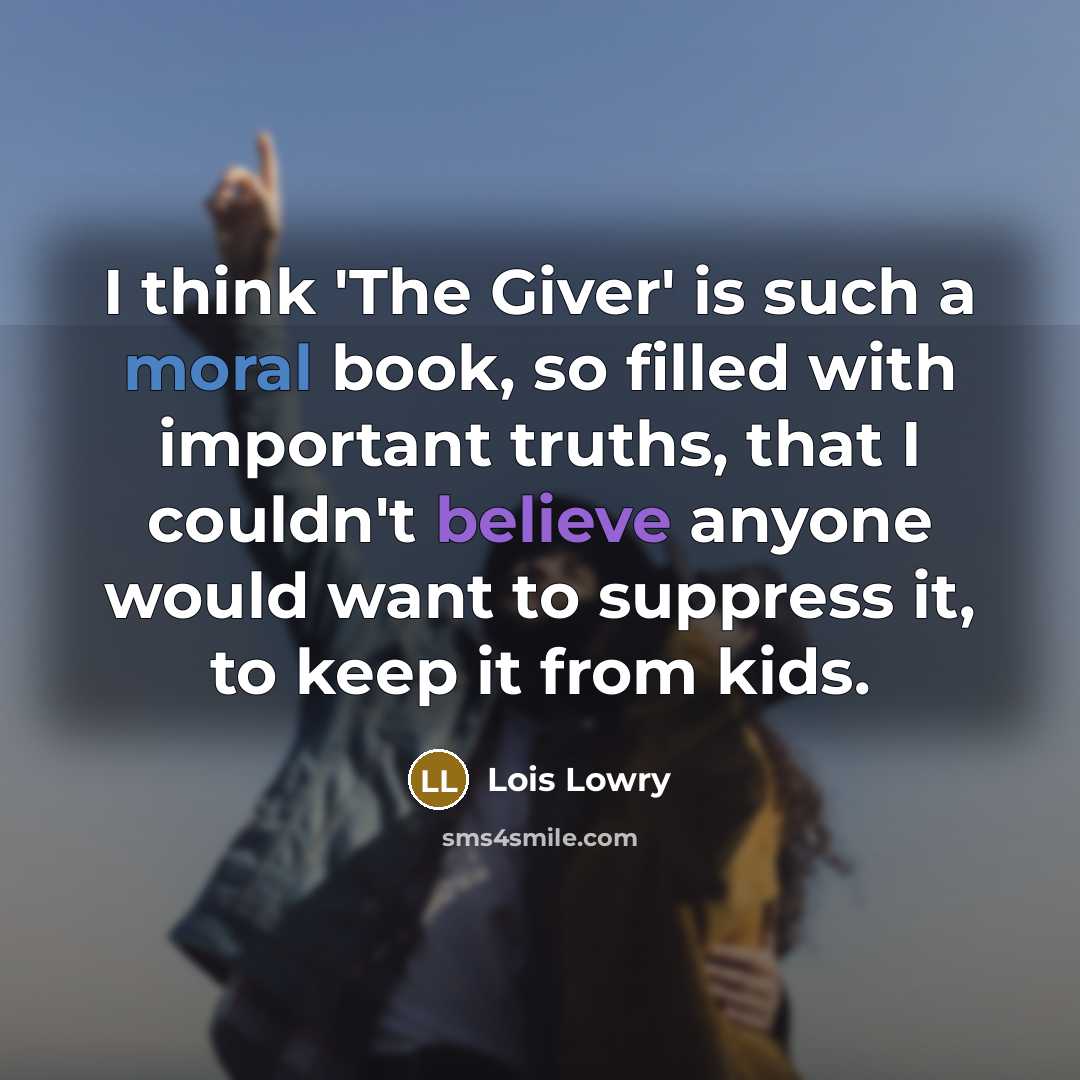 “I think 'The Giver' is such a moral book, so…” quote by Lois Lowry