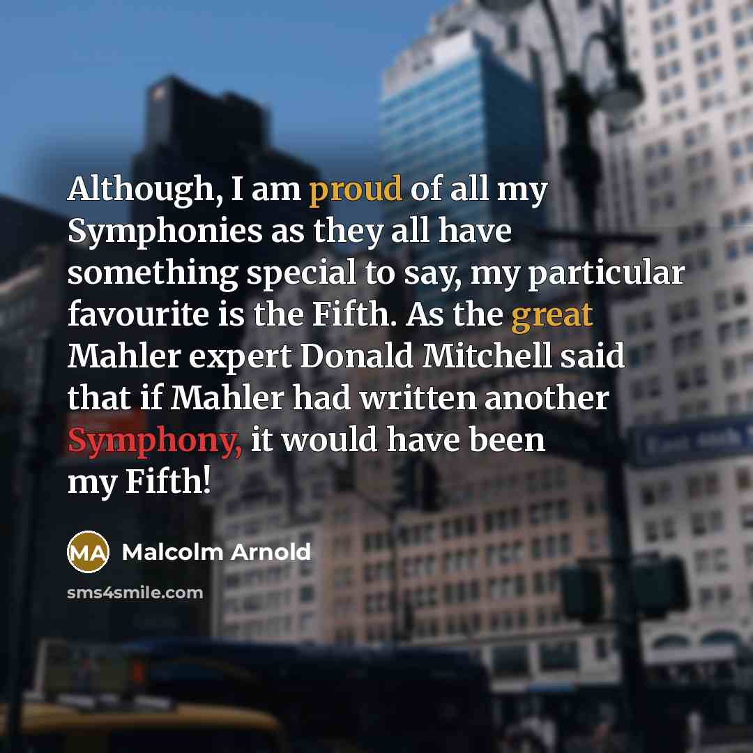 “Although, I am proud of all my Symphonies as they…” quote by Malcolm Arnold