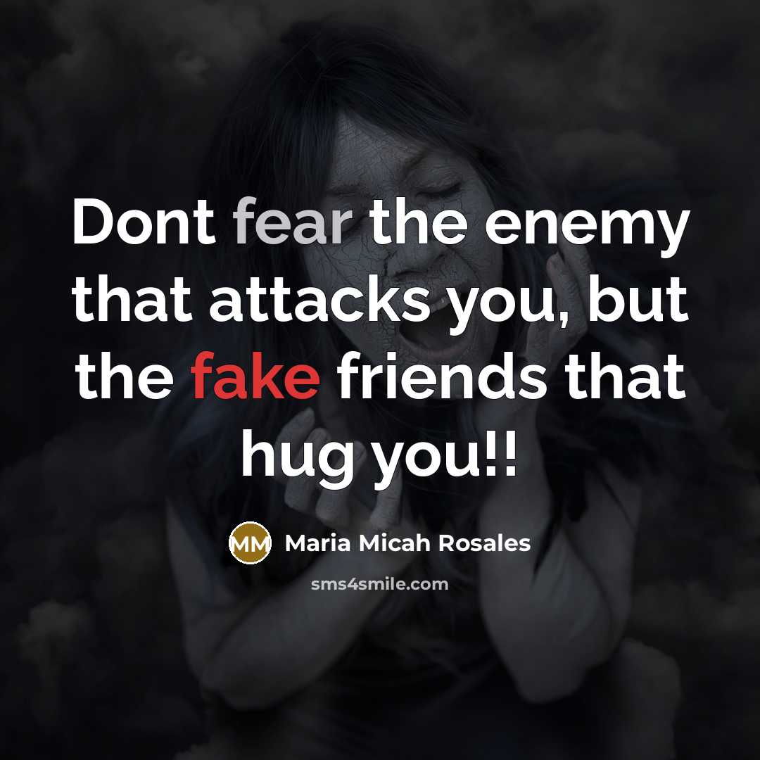 “Dont fear the enemy that attacks you, but the fake…” quote by Maria Micah Rosales