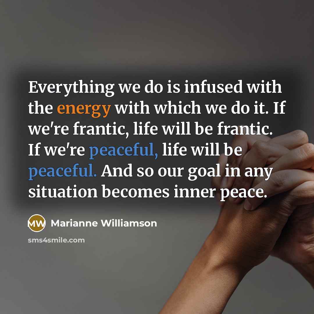 “Everything we do is infused with the energy with which…” quote by Marianne Williamson