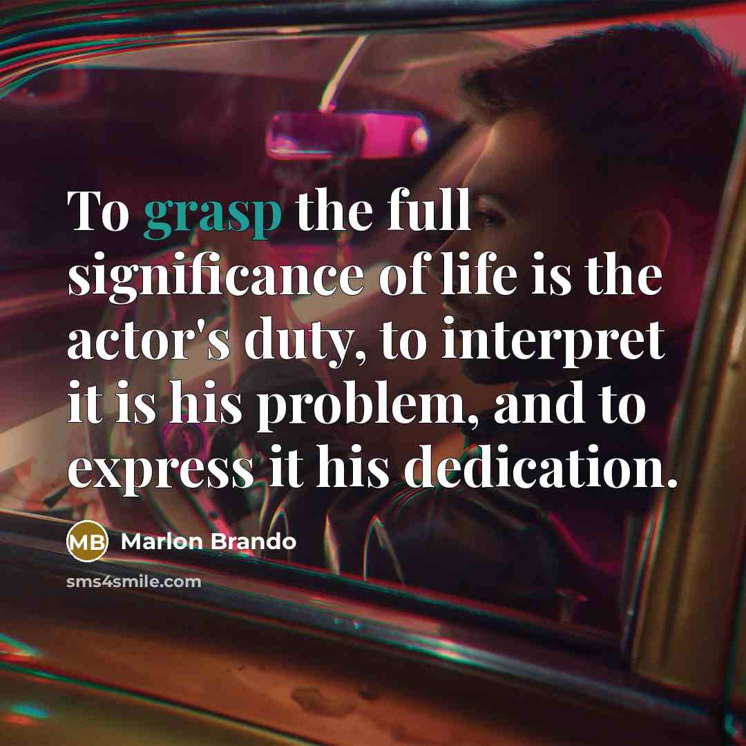 “To grasp the full significance of life is the actor's…” quote by Marlon Brando