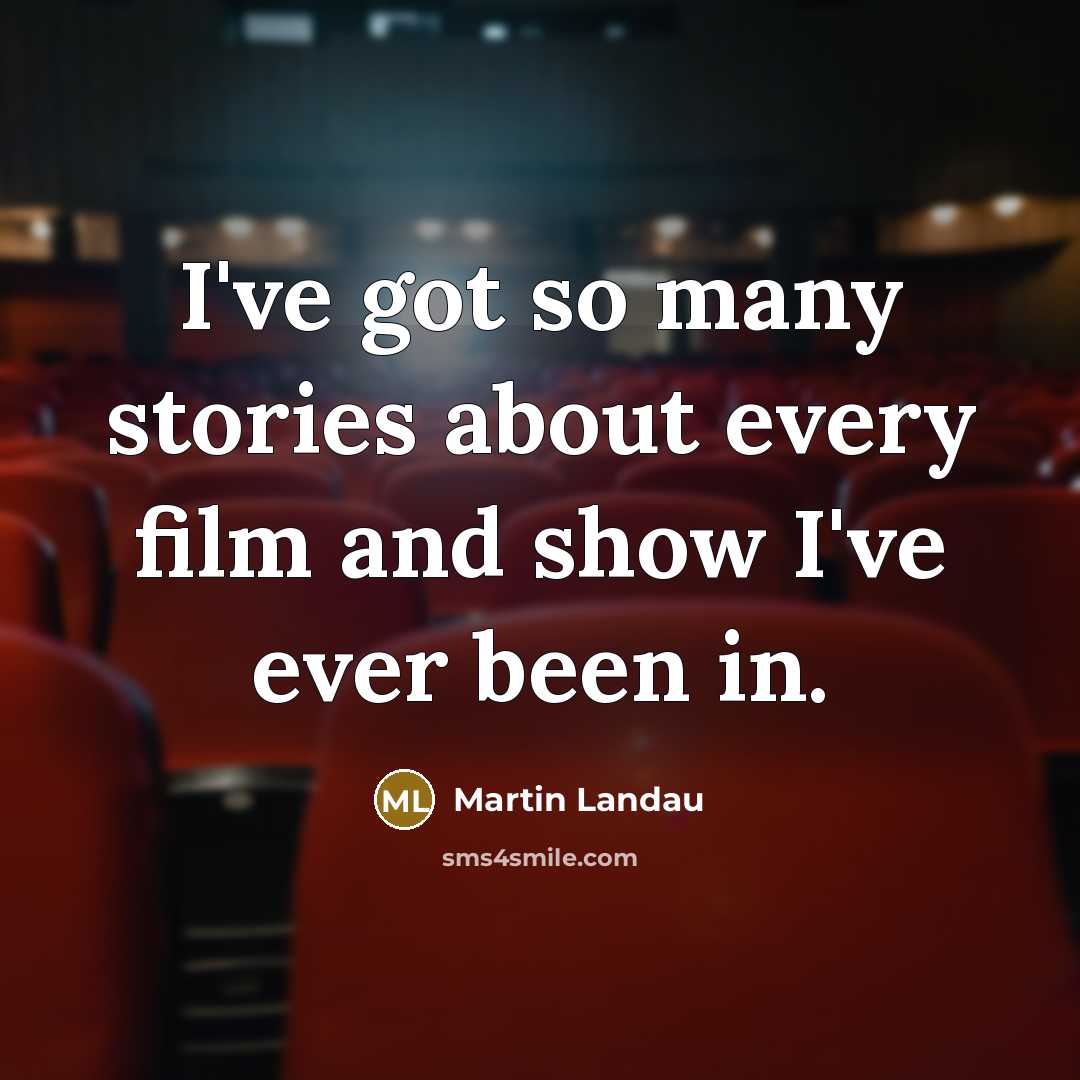 “I've got so many stories about every film and show…” quote by Martin Landau