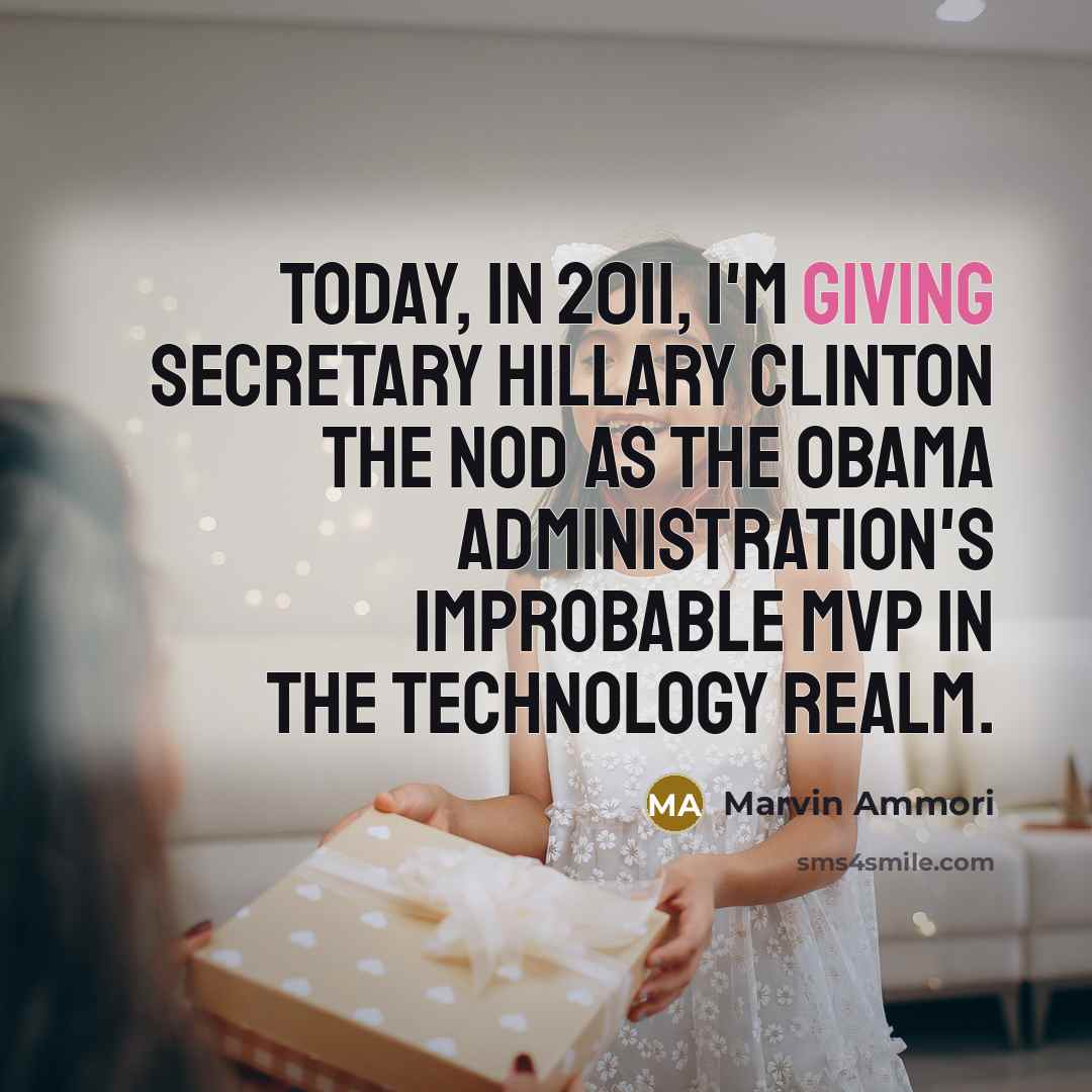 “Today, in 2011, I'm giving Secretary Hillary Clinton the nod…” quote by Marvin Ammori