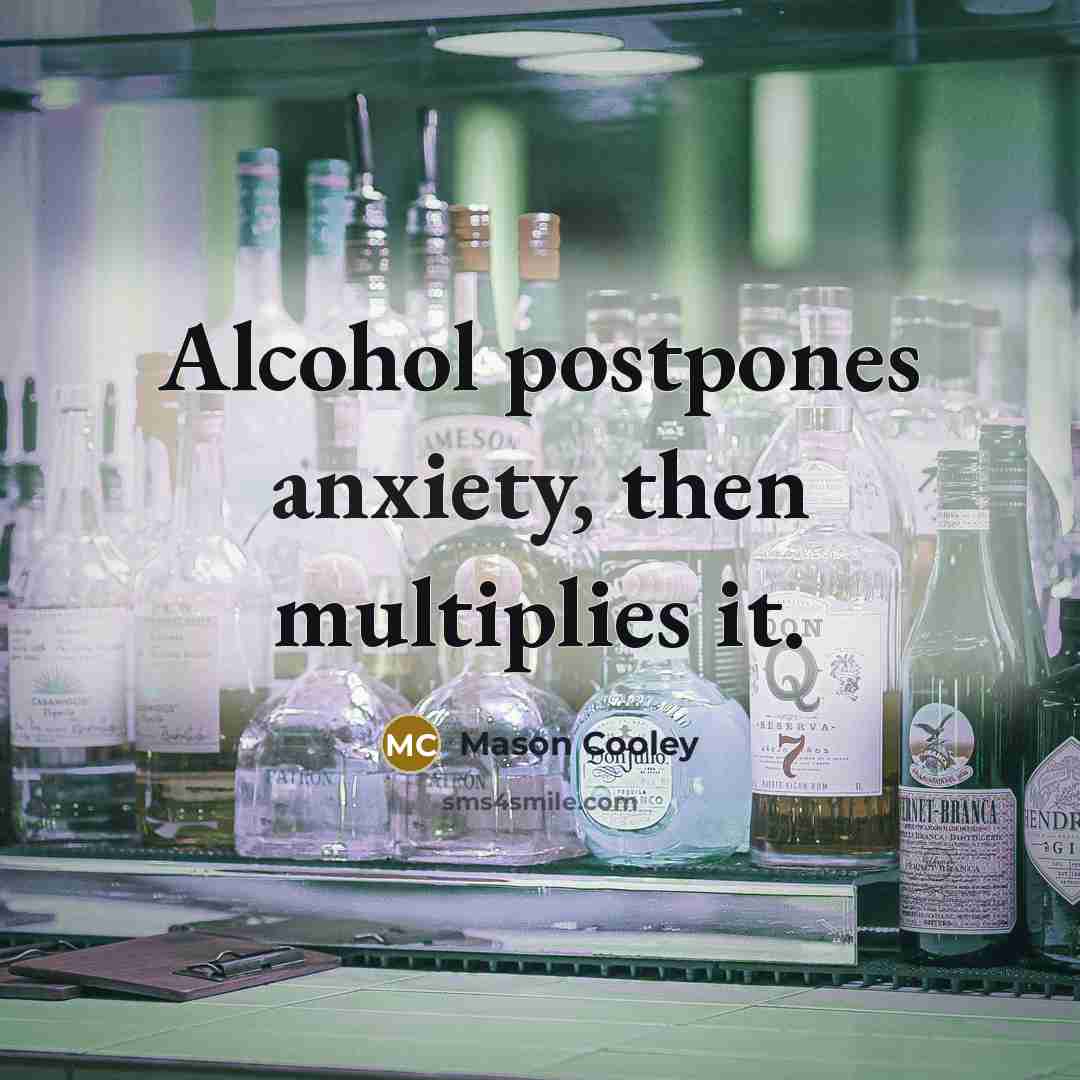 “Alcohol postpones anxiety, then multiplies it.…” quote by Mason Cooley