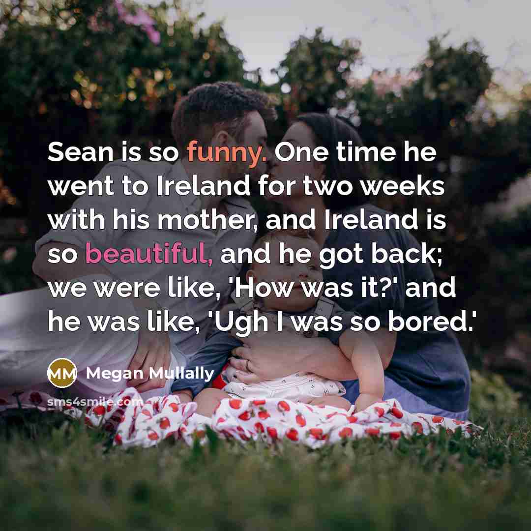 “Sean is so funny. One time he went to Ireland…” quote by Megan Mullally
