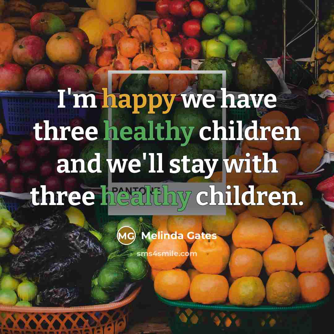 “I'm happy we have three healthy children and we'll stay…” quote by Melinda Gates