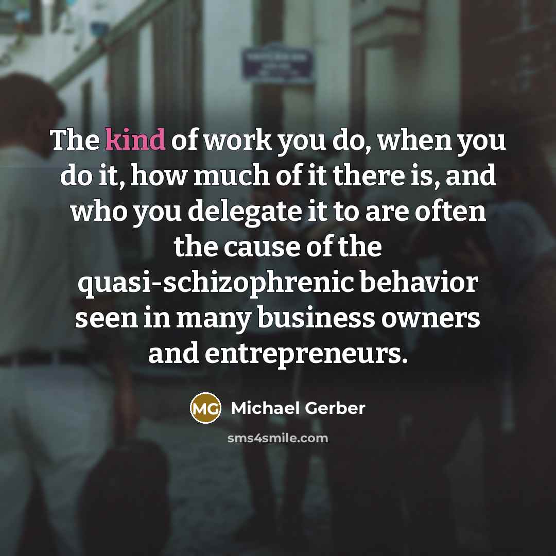“The kind of work you do, when you do it,…” quote by Michael Gerber