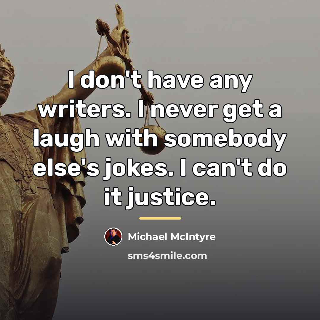 “I don't have any writers. I never get a laugh…” quote by Michael McIntyre