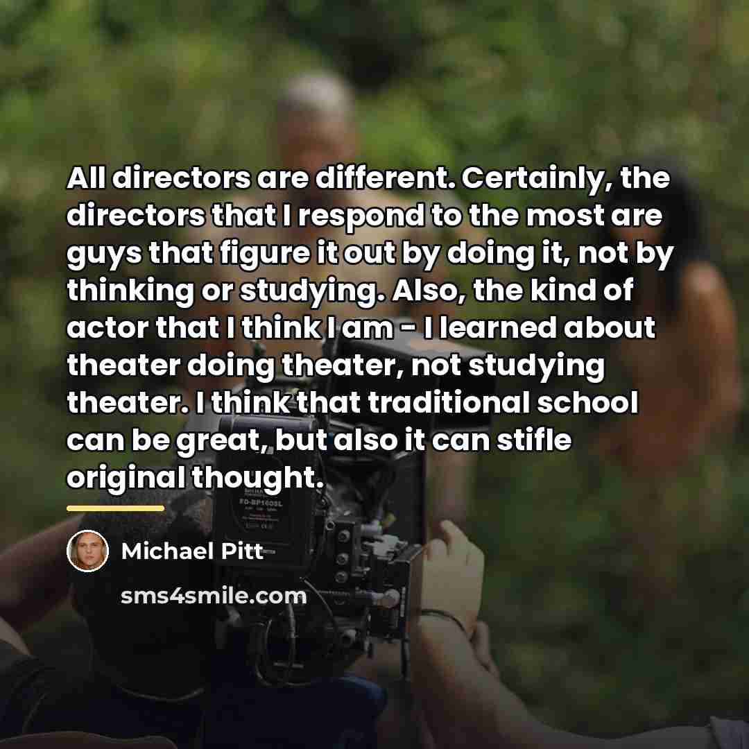 “All directors are different. Certainly, the directors that I respond…” quote by Michael Pitt