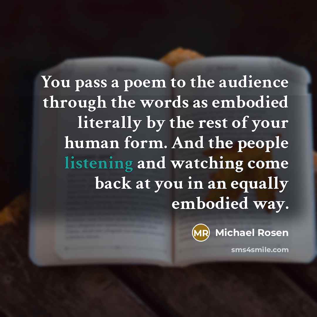 “You pass a poem to the audience through the words…” quote by Michael Rosen