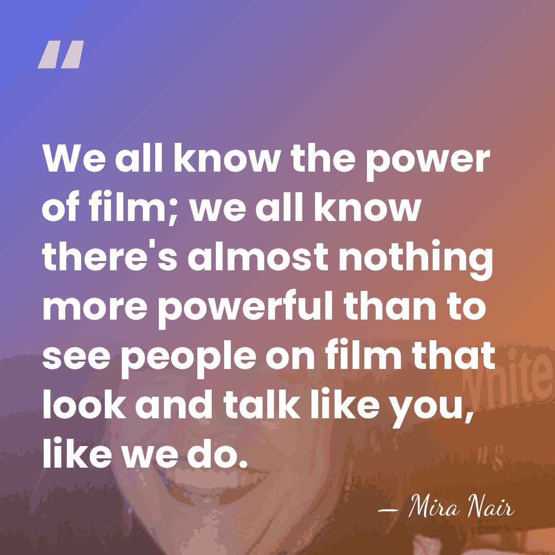We all know the power of film; we all know there's almost&hellip; - Mira Nair