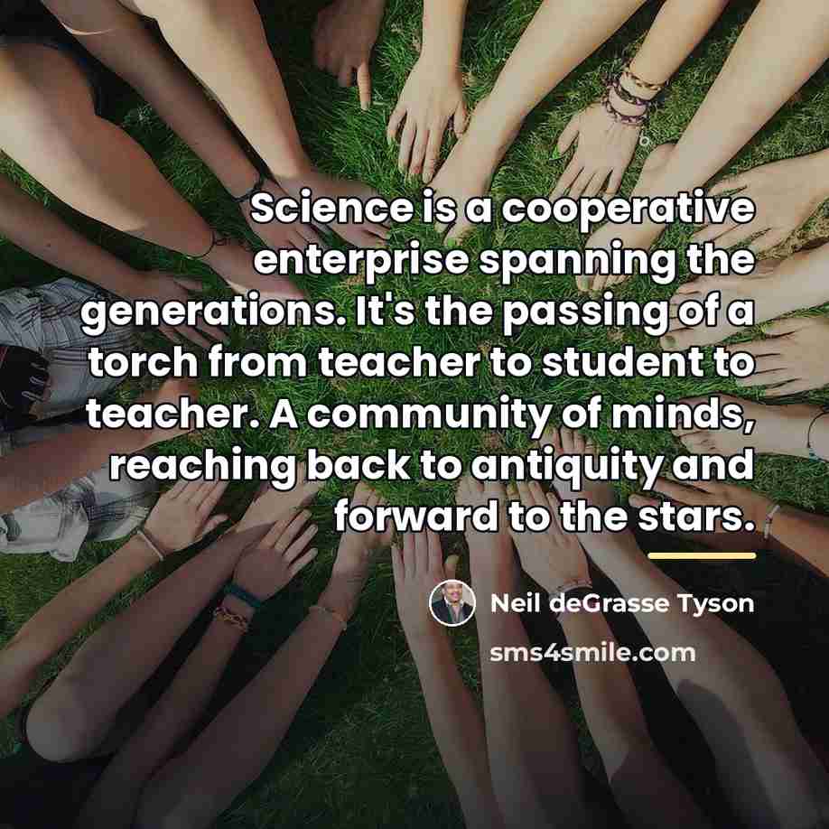 “Science is a cooperative enterprise spanning the generations. It's the…” quote by Neil deGrasse Tyson